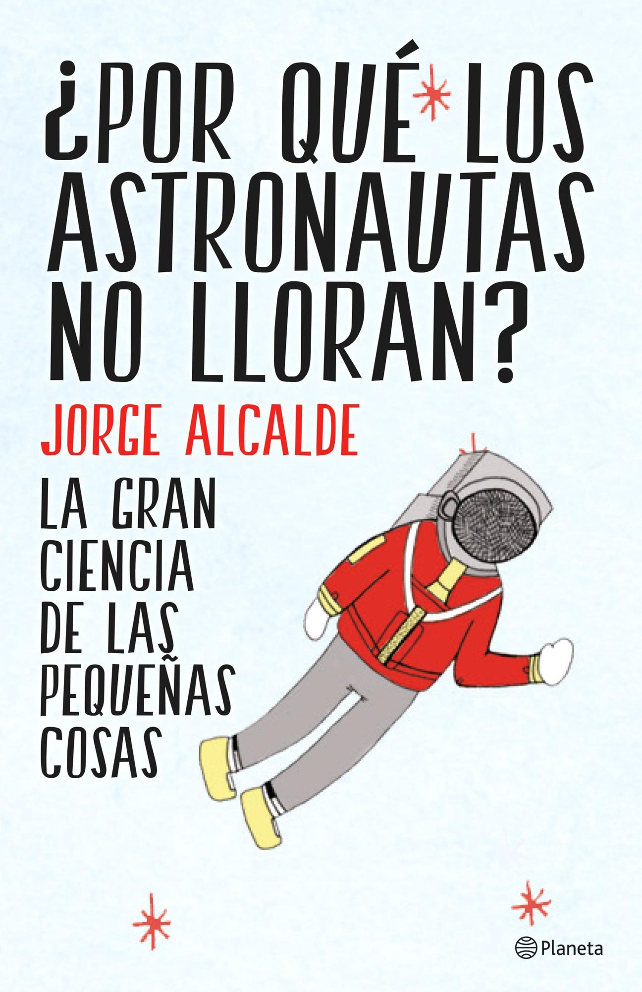 Por qué los astronautas no lloran?: La gran ciencia de las pequeñas cosas
