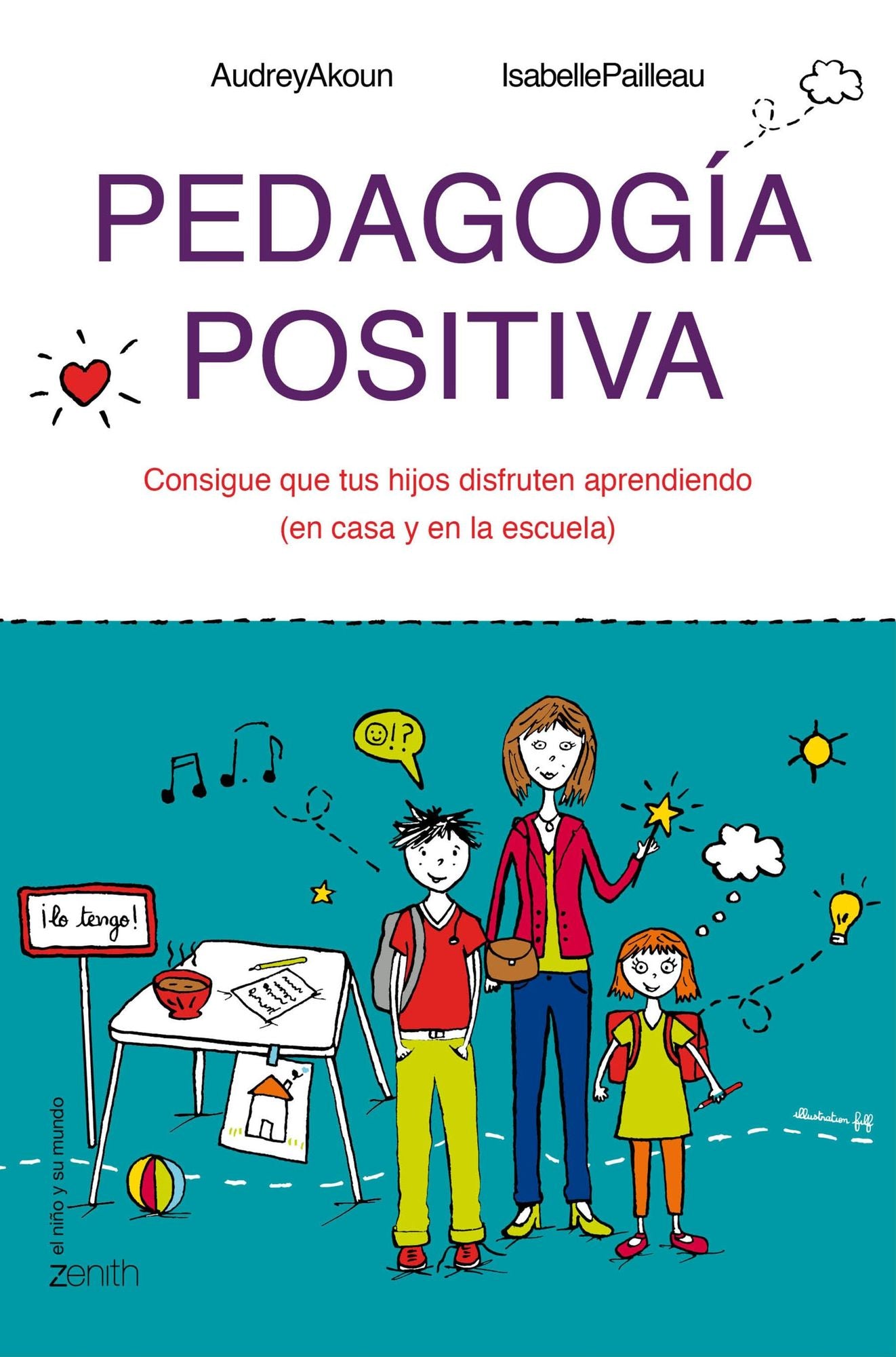 Pedagogía positiva: Consigue que tus hijos disfruten aprendiendo (en la casa y en la escuela)