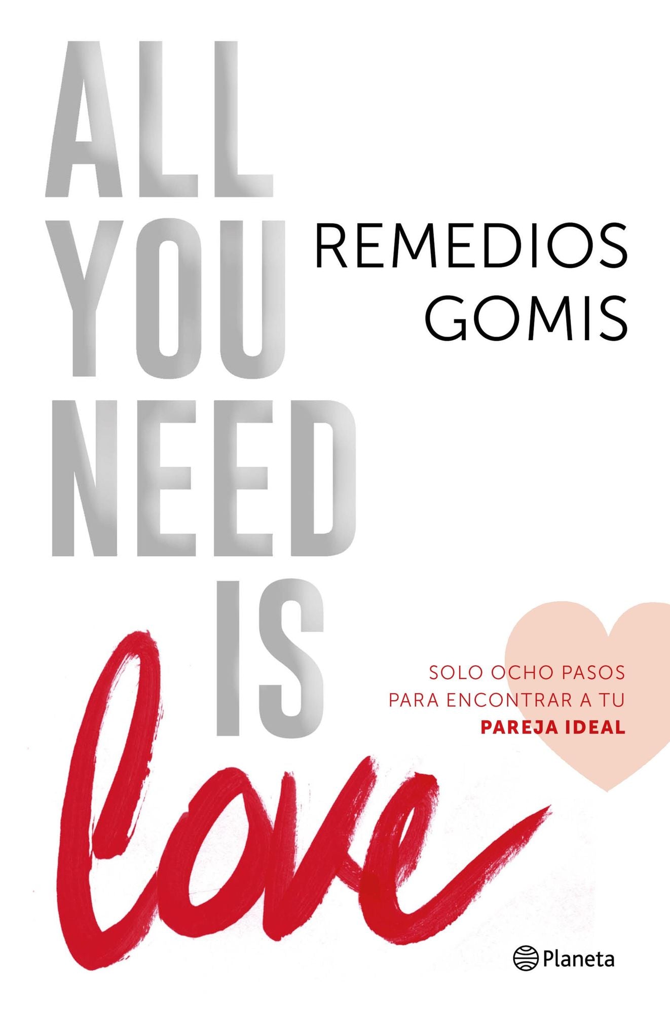 All you need is love: Solo ocho pasos para encontrar a tu pareja ideal