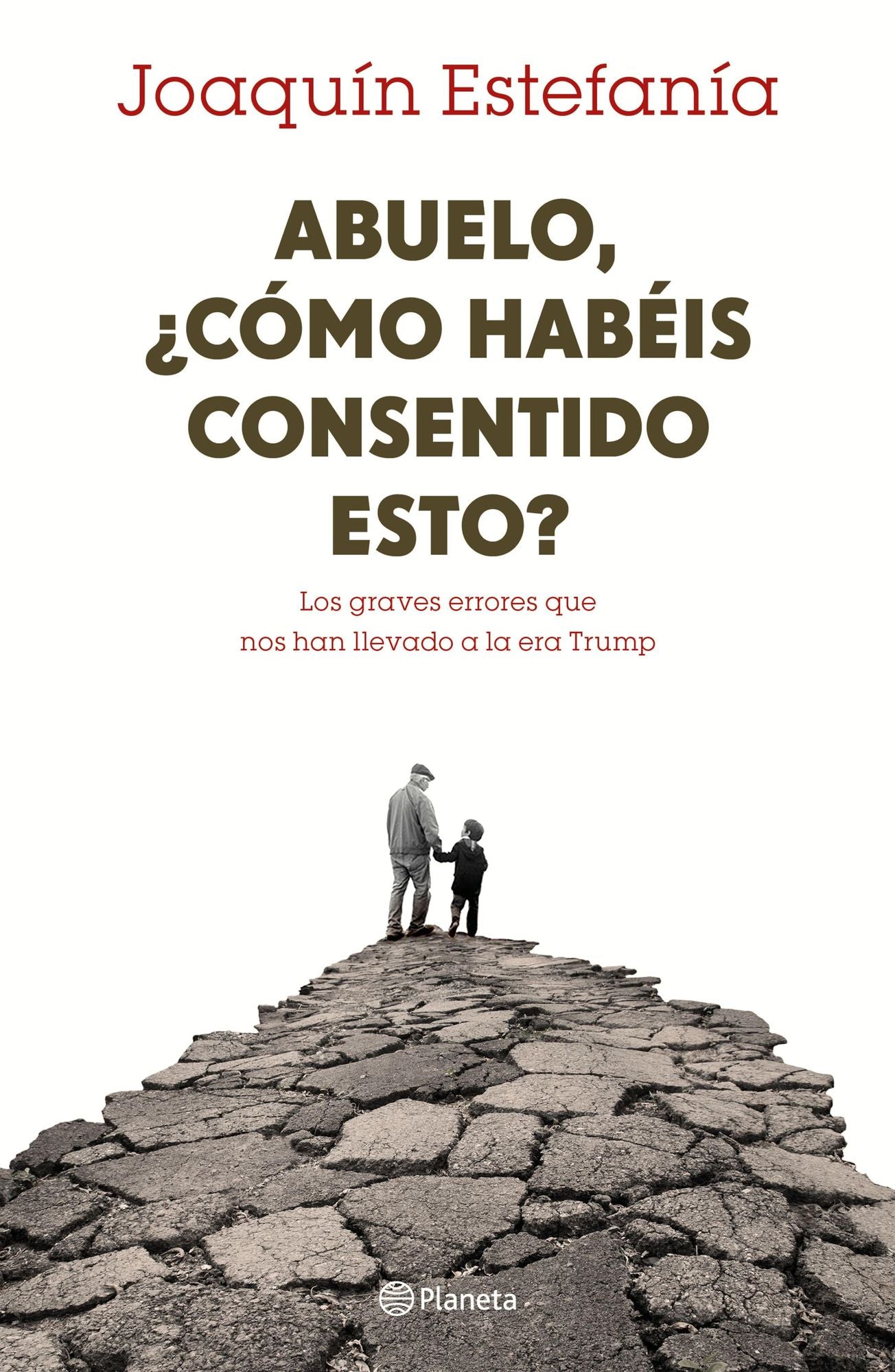 Abuelo, cómo habéis consentido esto?: Los graves errores que nos han llevado a la era Trump