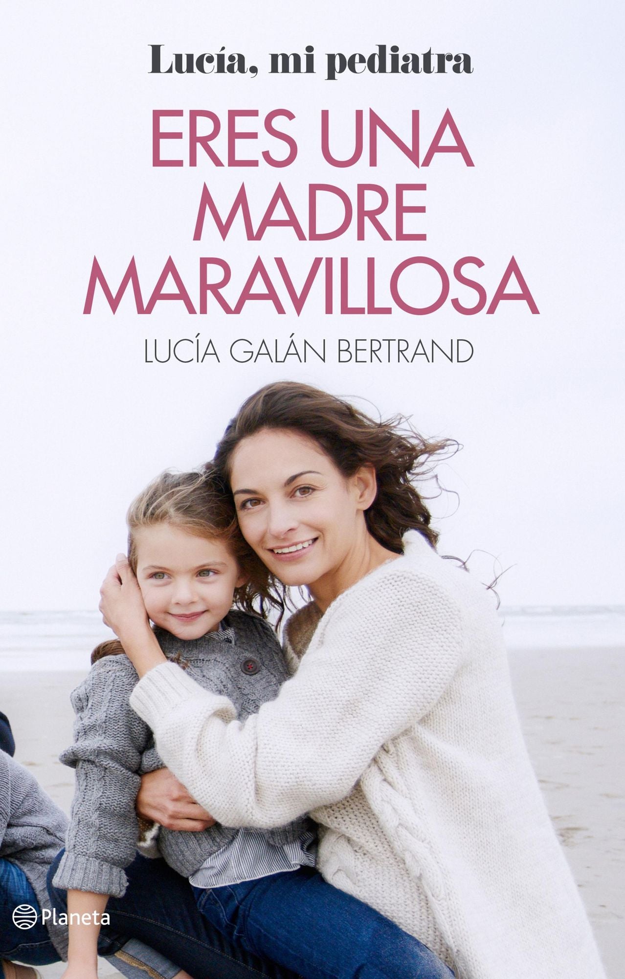 Eres una madre maravillosa: La maternidad como nunca te la habían contado