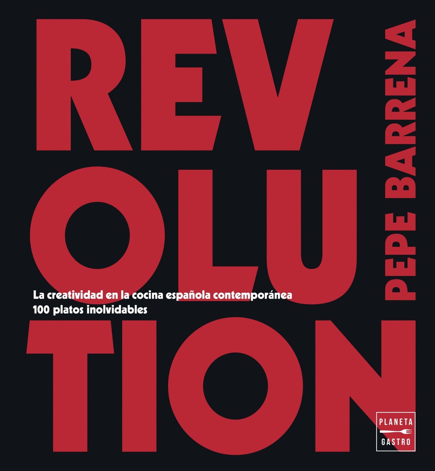 Revolution: La creatividad en la cocina española contemporánea. 100 platos inolvidables