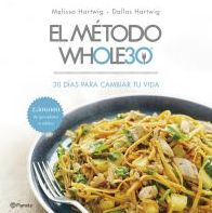El M¿todo Whole 30 / The Whole 30 : 30 D¡as Para Cambiar Tu Vida / The 30-day Guide to Total Health and Food Freedom