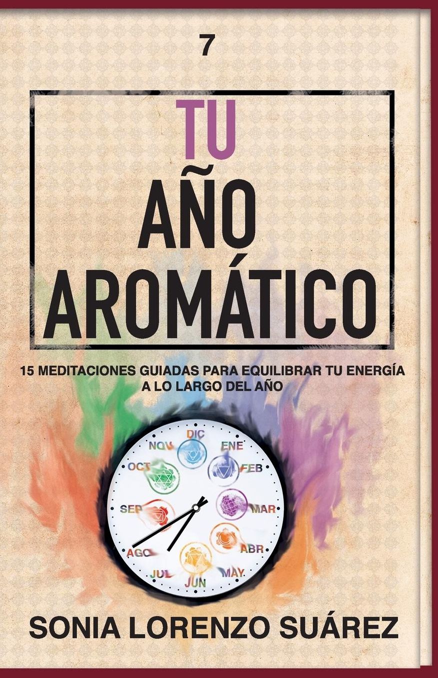 Tu Aï¿½o Aromï¿½tico: Conoce el aspecto fï¿½sico y energï¿½tico de 15 aceites esenciales con sus 15 meditaciones guiadas para que vivas el aï¿½o mï¿½s consciente de tu vida