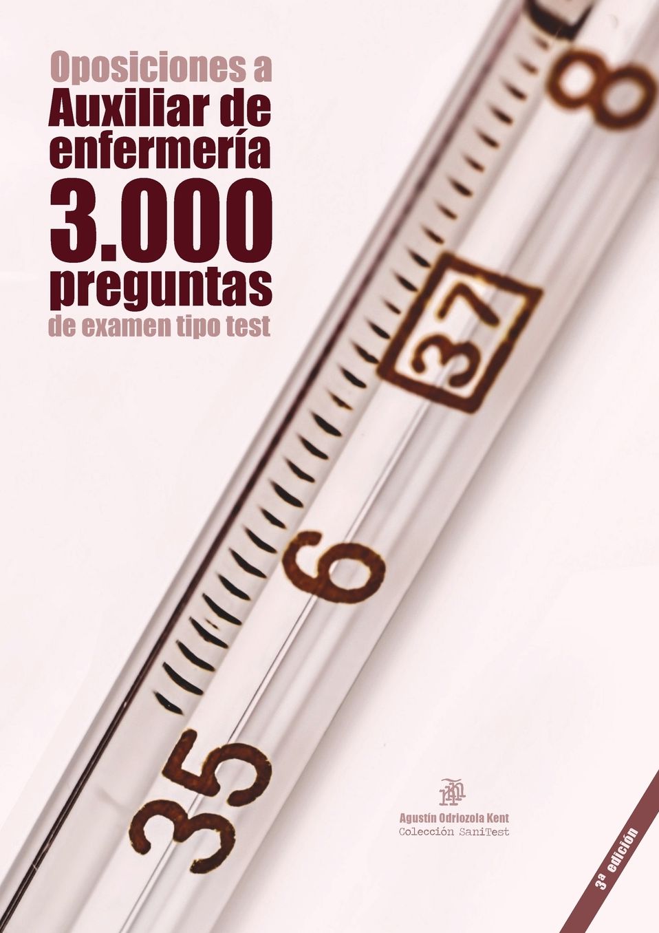 Oposiciones a Auxiliar de Enfermería: 3.000 preguntas de examen tipo test: Material de autoevaluación TCAE [3a. Ed.]