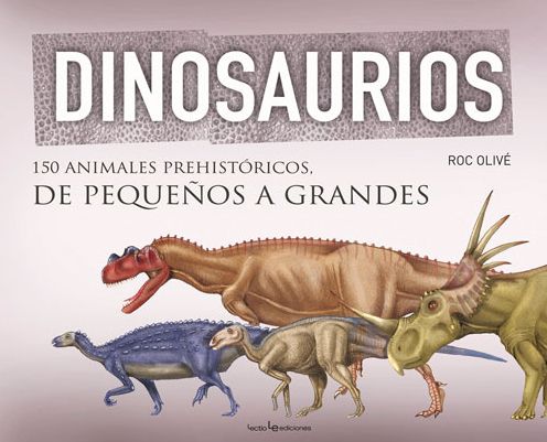 Dinosaurios: 150 animales prehistoricos, de pequenos a grandes
