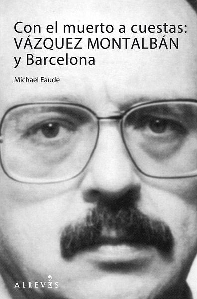 Con el muerto a cuestas: Vazquez Montalban y Barcelona