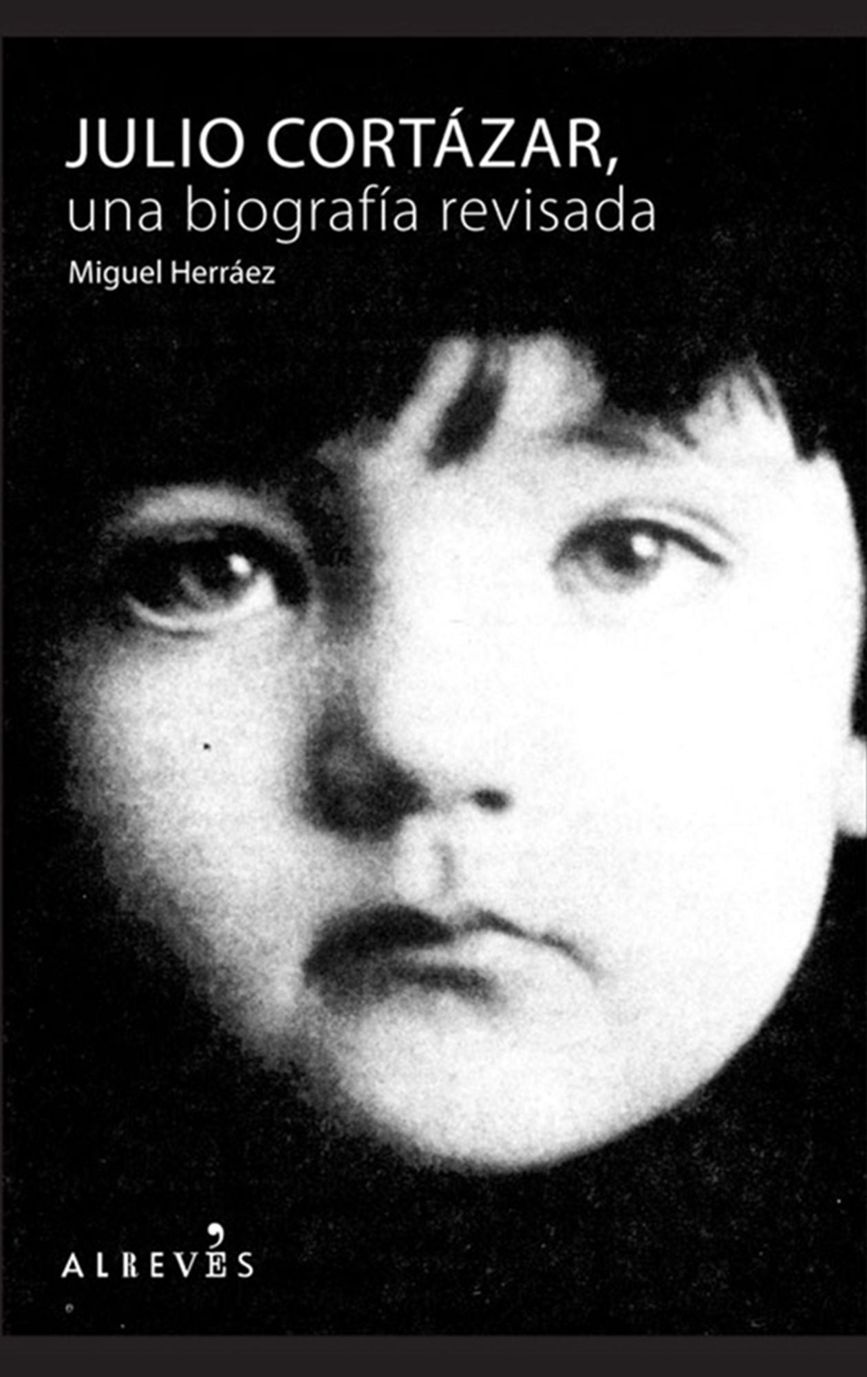 Julio Cortázar: Una biografía revisada