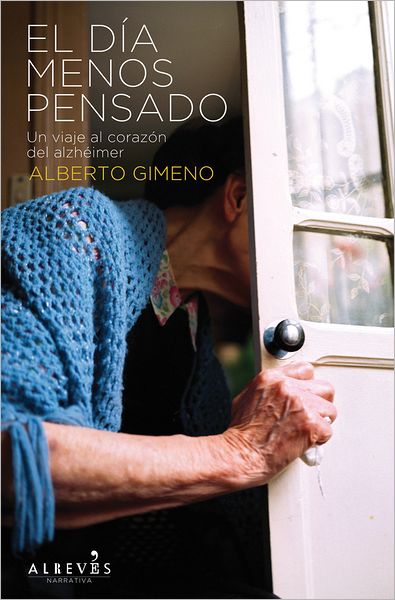 El dia menos pensado: Un viaje al corazon del Alzheimer