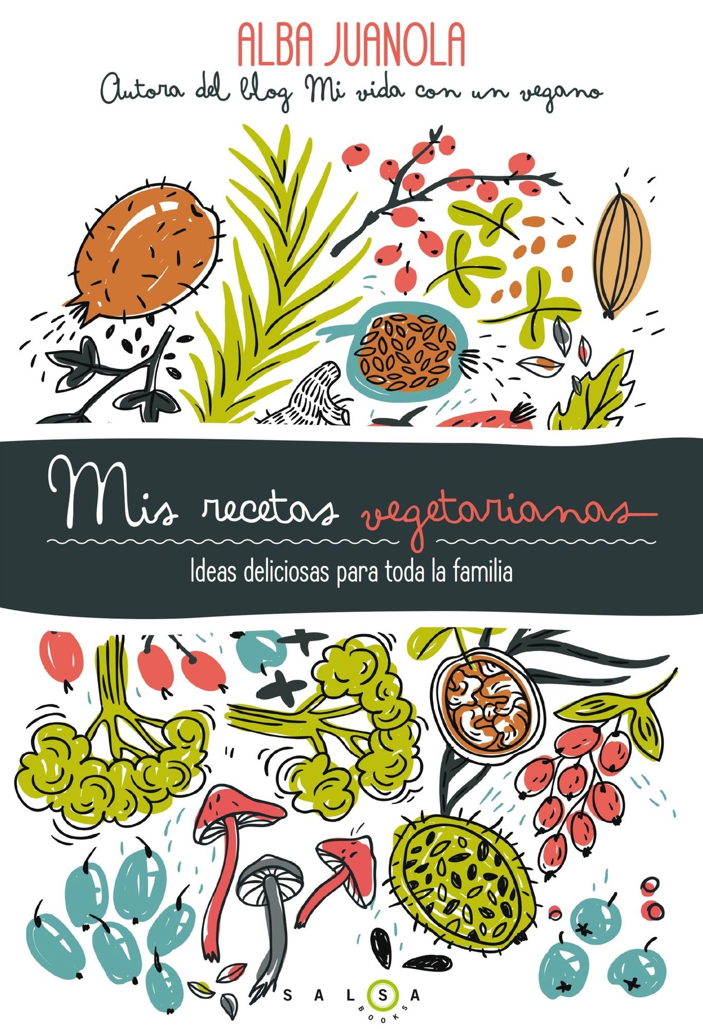 Mis recetas vegetarianas: Ideas deliciosas para toda la familia