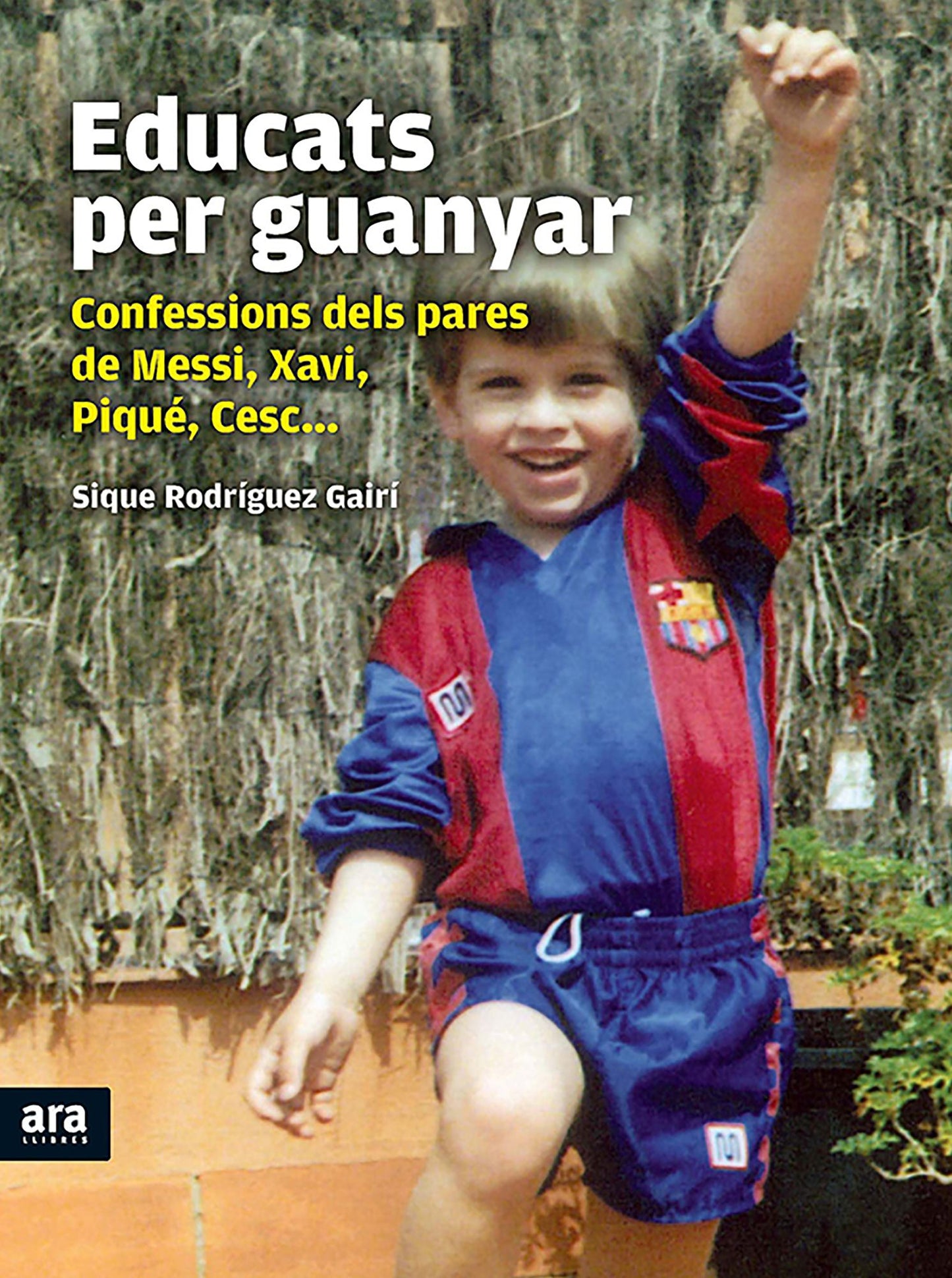 Educats per guanyar: Confessions dels pares de Messi, Xavi, Piqué, Cesc...