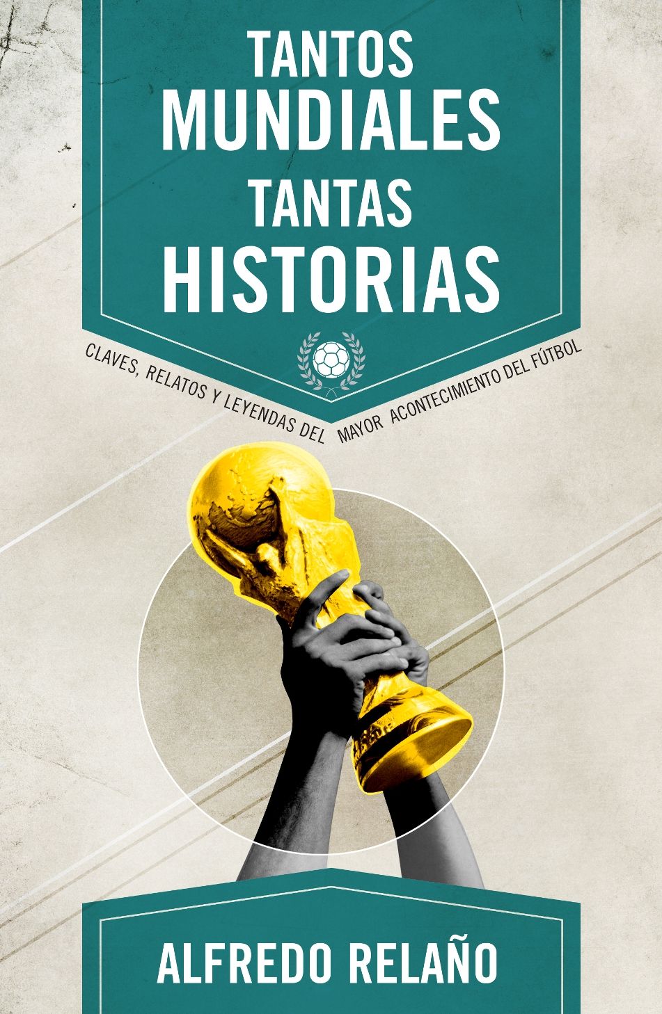Tantos Mundiales, tantas historias