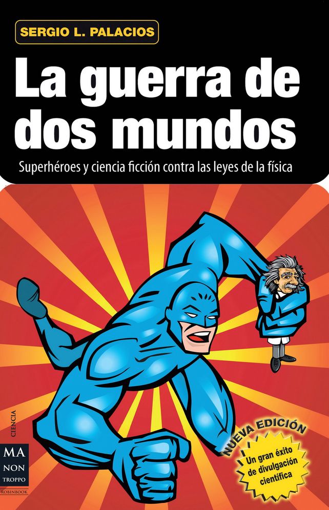La guerra de dos mundos: Superheroes y ciencia ficcion contra las leyes de la fisica