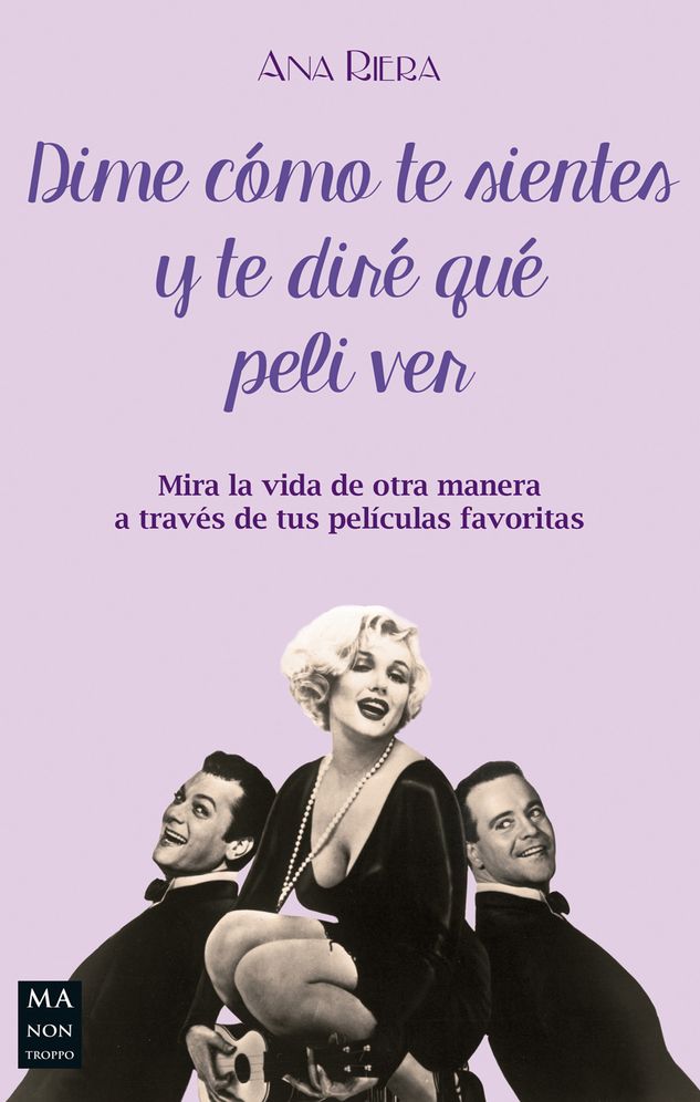 Dime como te sientes y te dire que peli ver: Mira la vida de otra manera a traves de tus peliculas favoritas