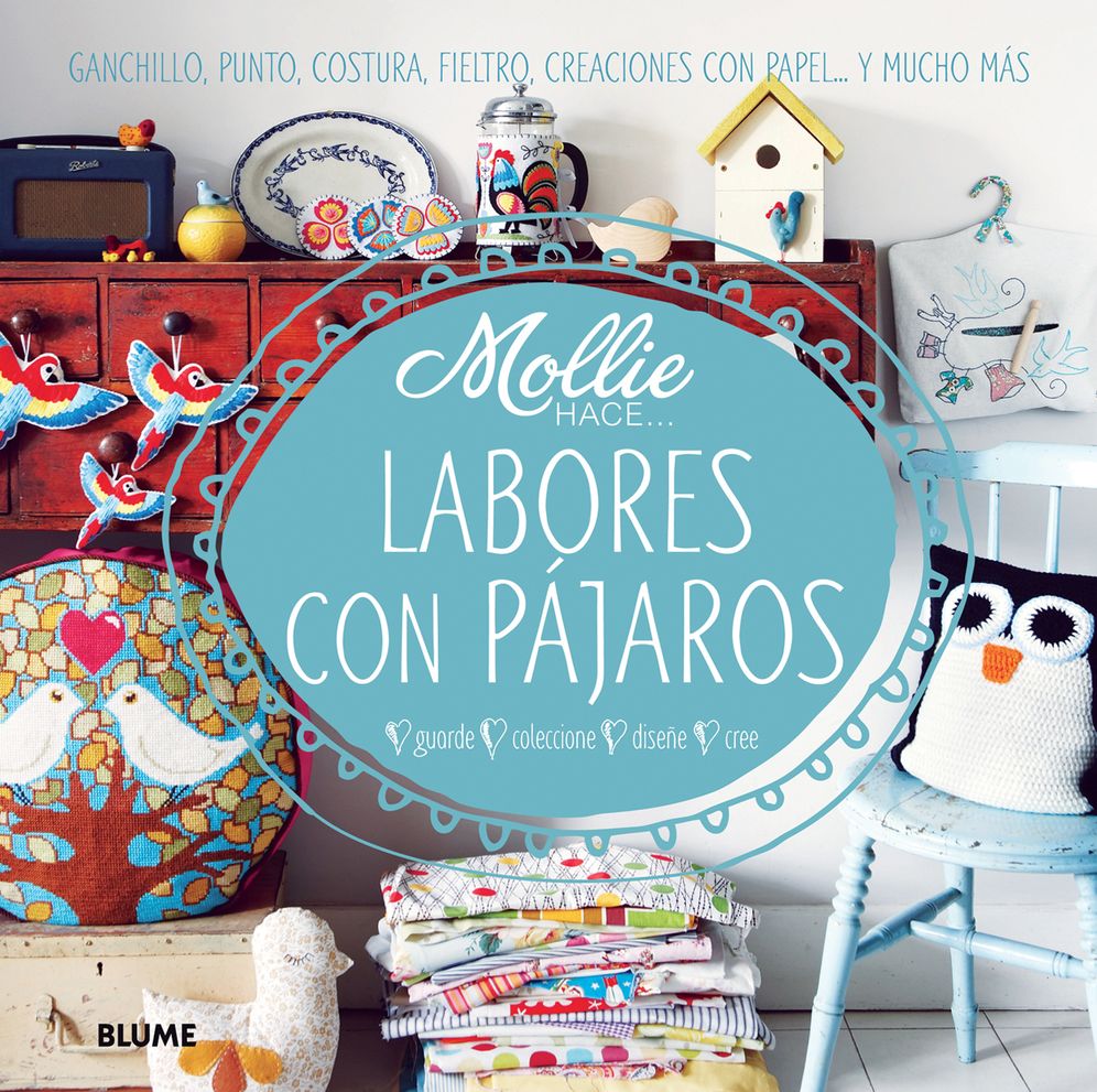 Labores con pajaros: Ganchillo, punto, costura, fieltro, creaciones con papel . . . y mucho mas