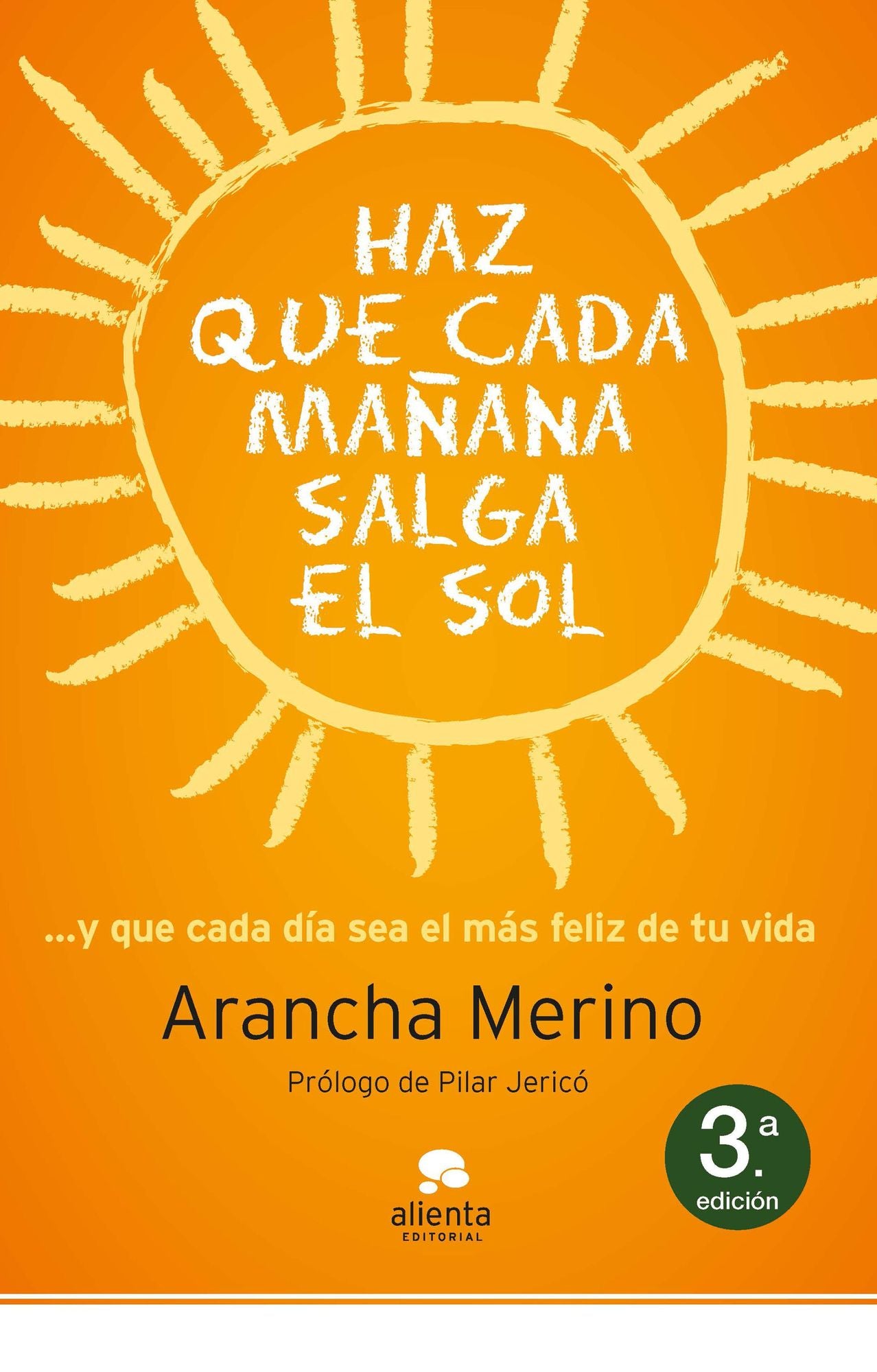 Haz que cada mañana salga el sol: ... y que cada día sea el más feliz de tu vida