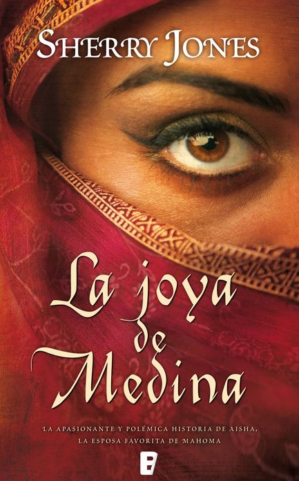 La joya de Medina: La apasionante y polémica historia de Aisha,esposa favorita de Mahoma
