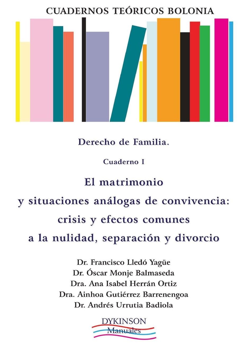 Cuadernos teóricos Bolonia. Derecho de familia. Cuaderno I: El matrimonio y situaciones análogas de convivencia crisis matrimoniales y efectos comunes a la nulidad, separación y divorcio
