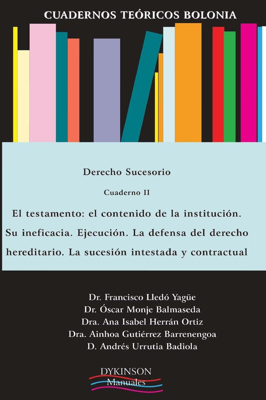 Cuadernos teóricos Bolonia. Derecho sucesorio. Cuaderno II: El testamento. El contenido de la institución. Su ineficacia. Ejecución. La defensa del derecho hereditario. La sucesión intestada y contractual