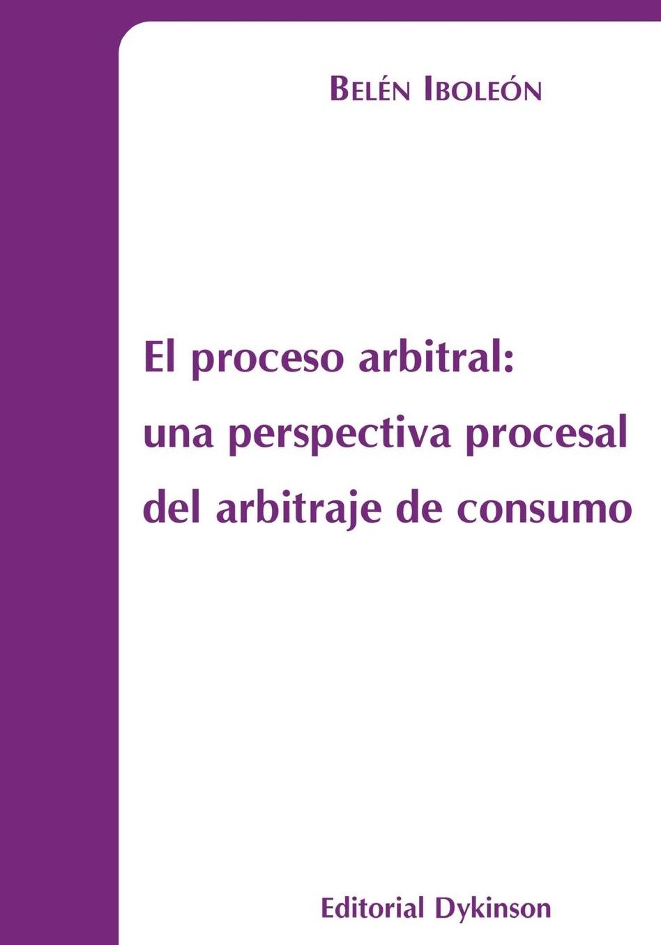 El proceso arbitral: Una perspectiva procesal del arbitraje de consumo (The Arbitration Process: A Procedural Perspective of Consumer Arbitration)