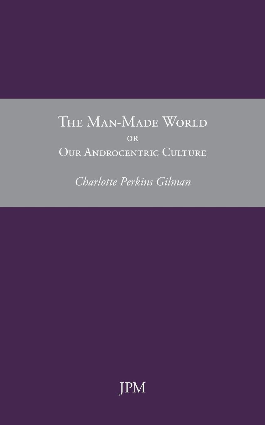 The Man-Made World, or Our Androcentric Culture