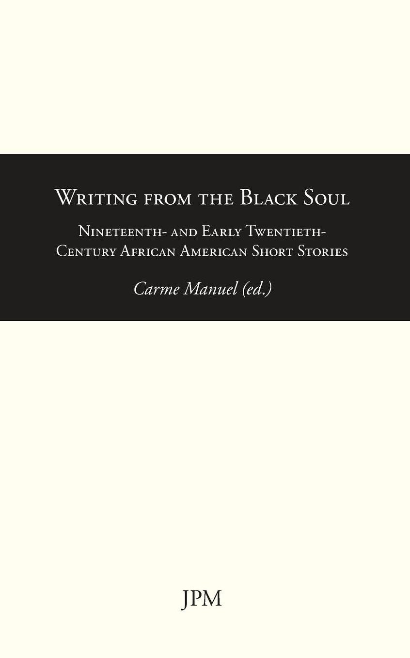 Writing from the Black Soul: Nineteenth- and Early Twentieth-Century African American Short Stories