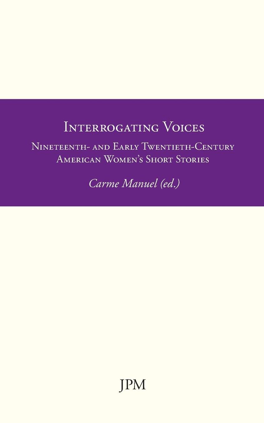 Interrogating Voices: Nineteenth- and Early Twentieth-Century American Women's Short Stories
