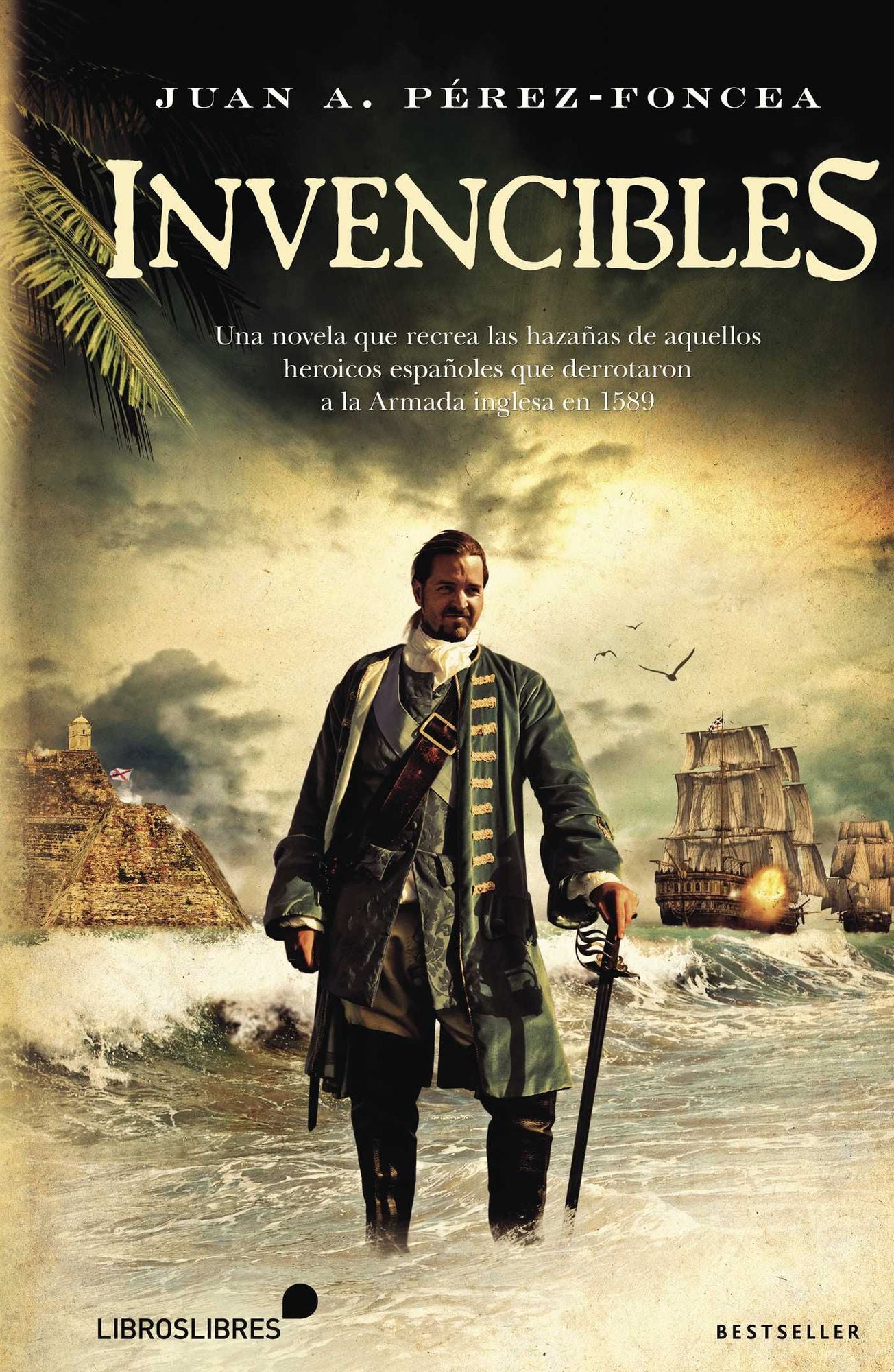 Invencibles: UNA NOVELA QUE RECREA LAS HAZAÑAS DE AQUELLOS ESPAÑOLES QUE DERROTARON A LA ARMADA INGLESA EN 1589