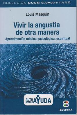 Vivir la Angustia de Otra Manera: Aproximacion medica, piscologica, espiritual