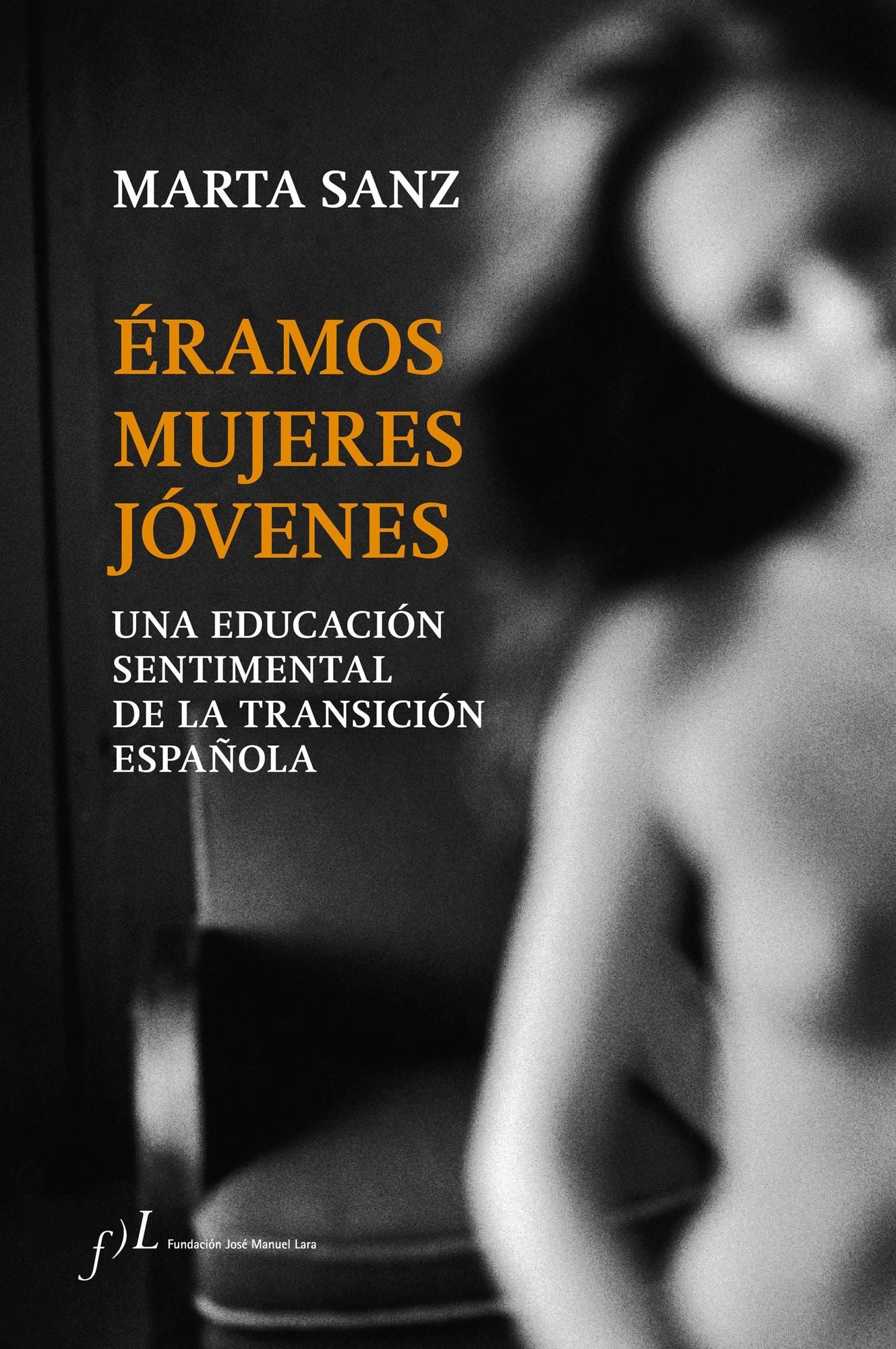 Éramos mujeres jóvenes: Una educación sentimental de la Transición española