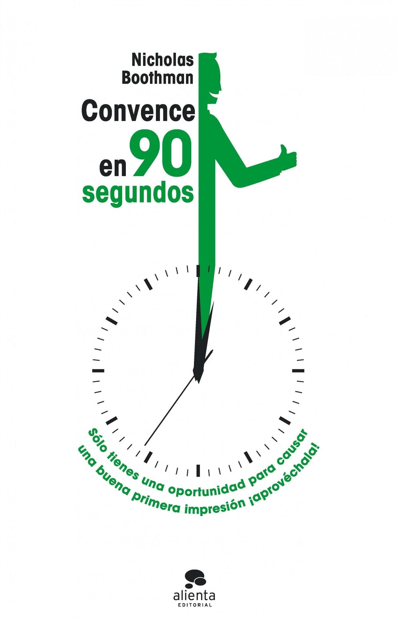Convence en noventa segundos: Sólo tienes una oportunidad para causar una buena primera impresión, aprovéchala!