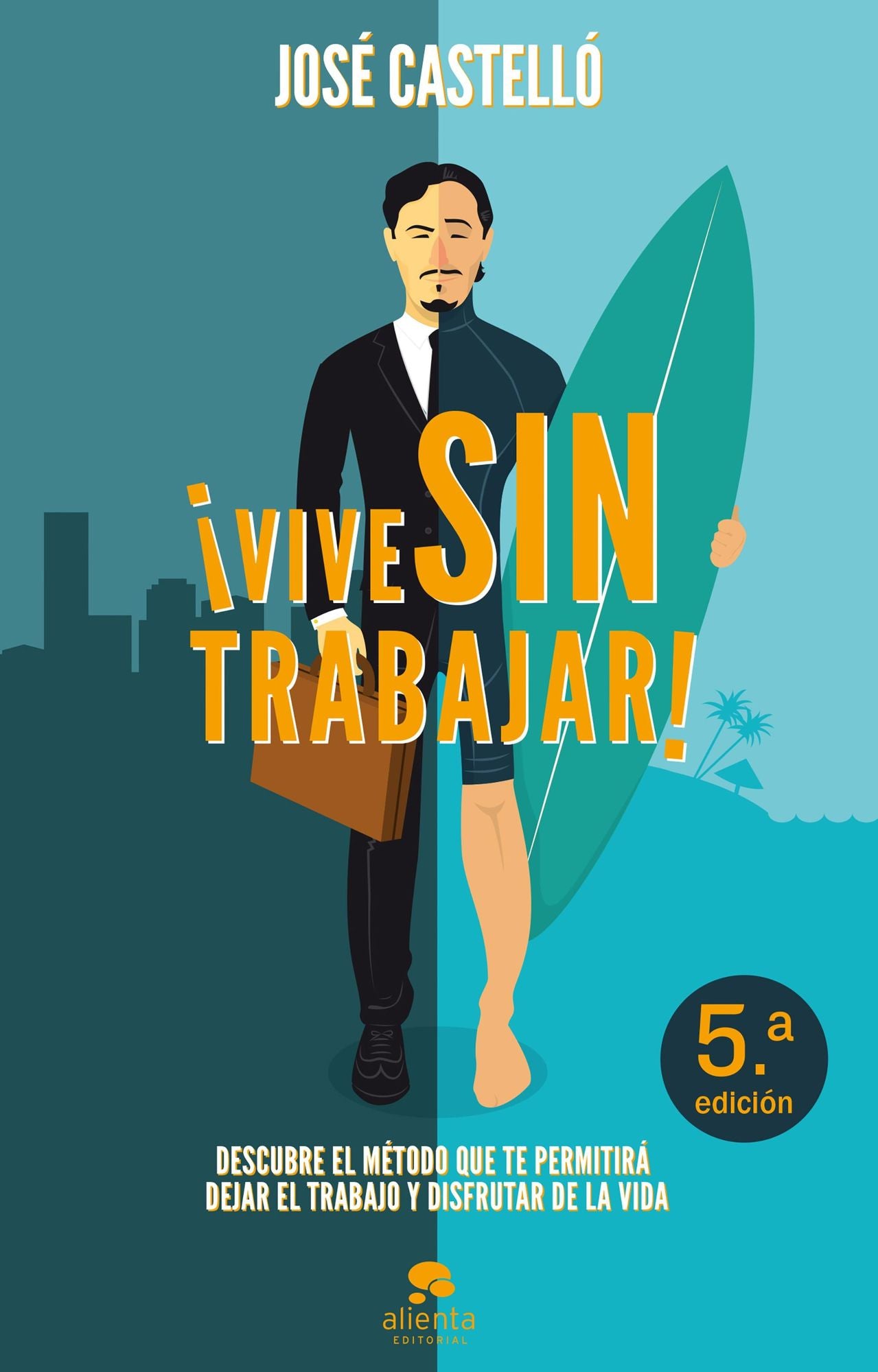 Vive sin trabajar!: Descubre el método que te permitirá dejar el trabajo y disfrutar de la vida