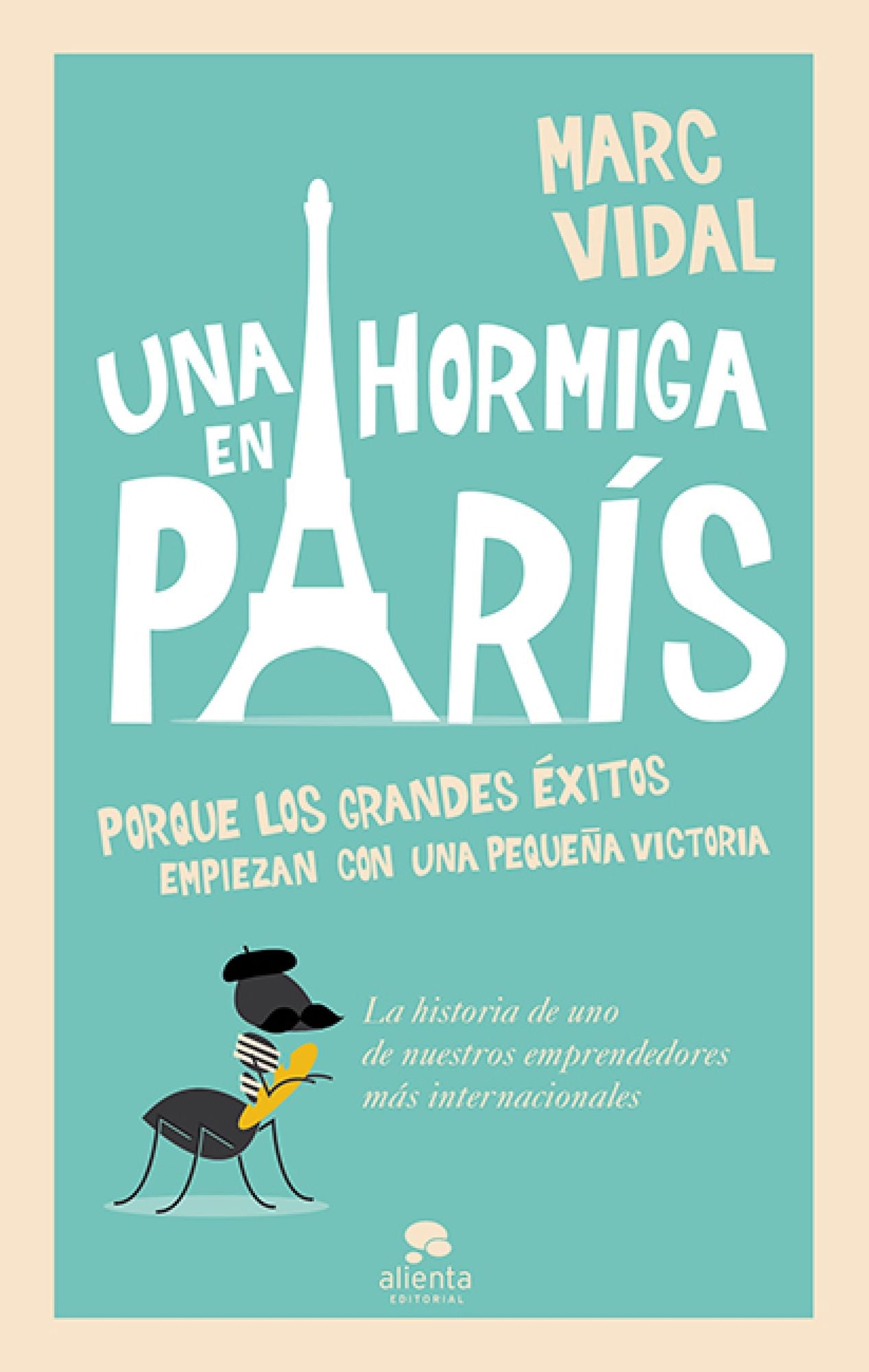 Una hormiga en París: Porque los grandes éxitos empiezan con un pequeña victoria
