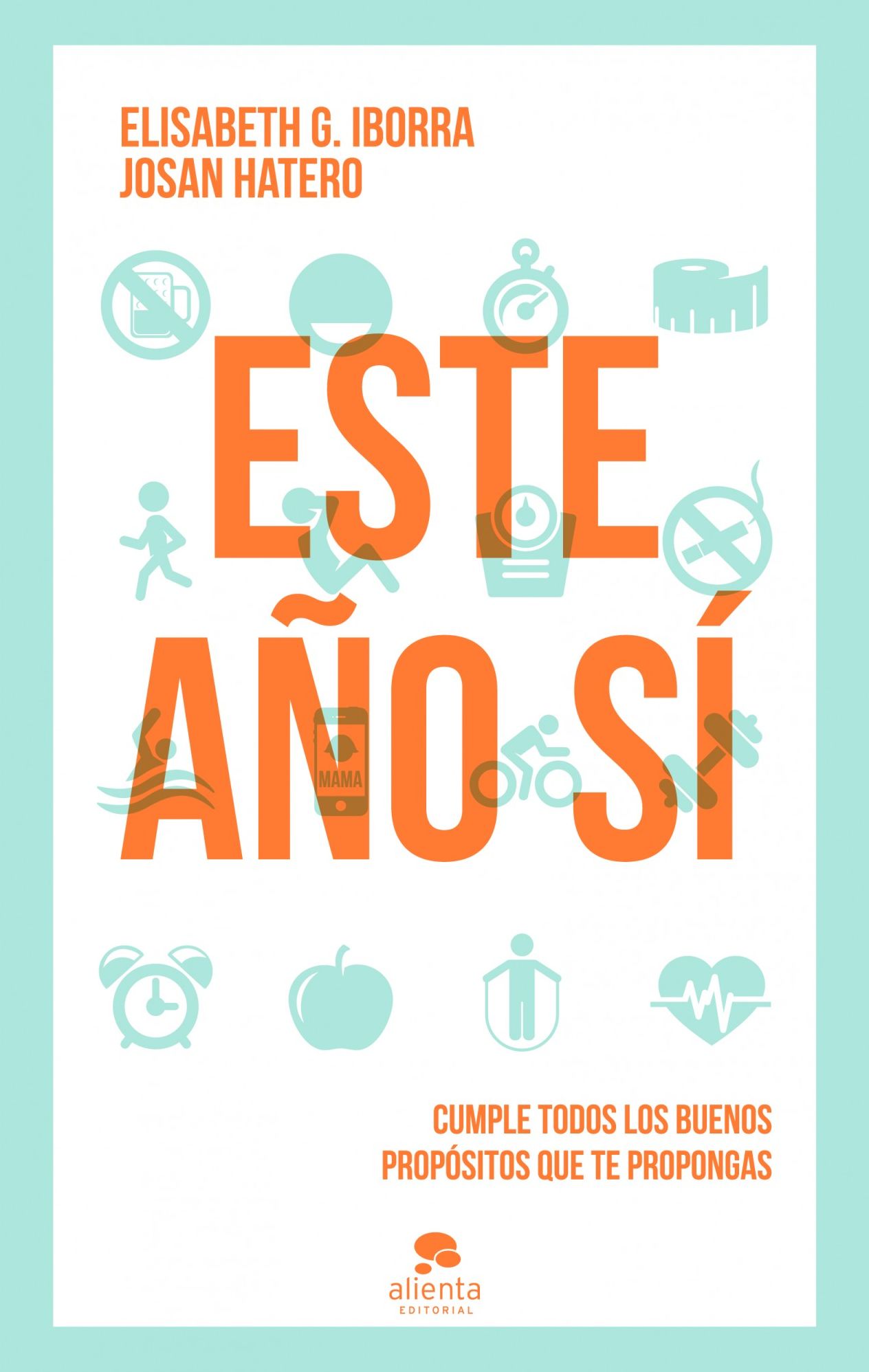 Este año sí!: Cumple tus buenos propósitos de una vez por todas