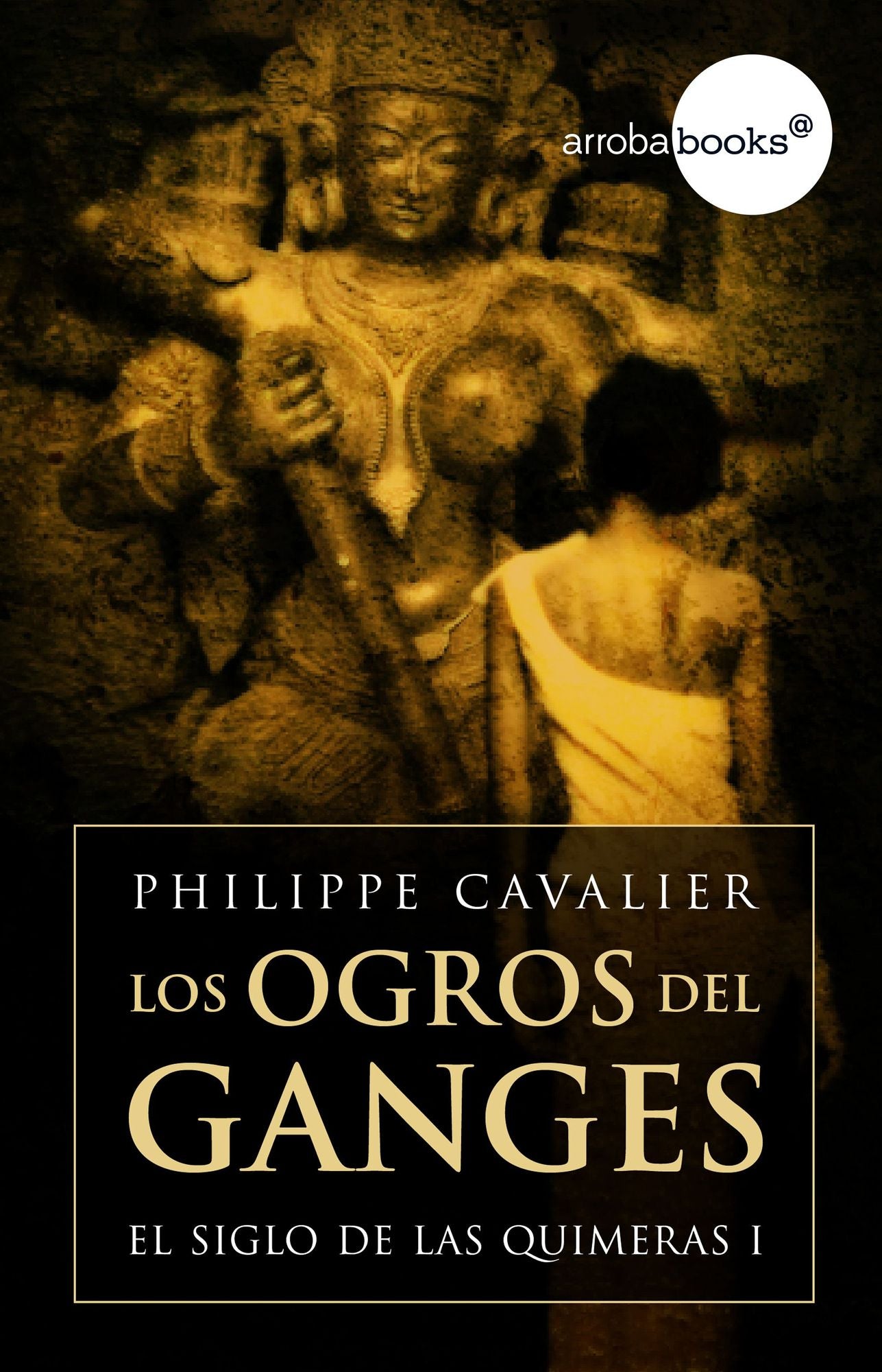 Los ogros del Ganges (El siglo de las quimeras I)
