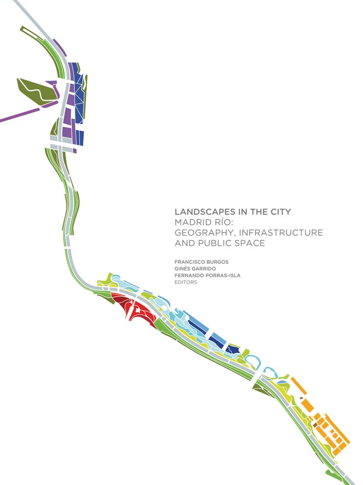 Landscapes in the City : Madrid Rio: Geography, Infrastructure and Public Space