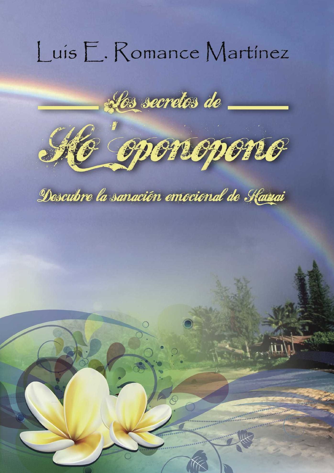 Los secretos de Ho oponopono: La sanación emocional de Hawaii