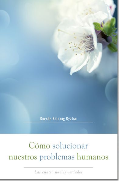 Como solucionar nuestros problemas humanos (How to Solve Our Human Problems): Las cuatro nobles verdades