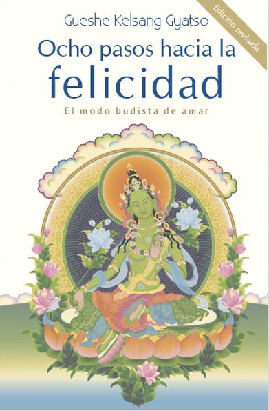 Ocho pasos hacia la felicidad: El modo budista de amar