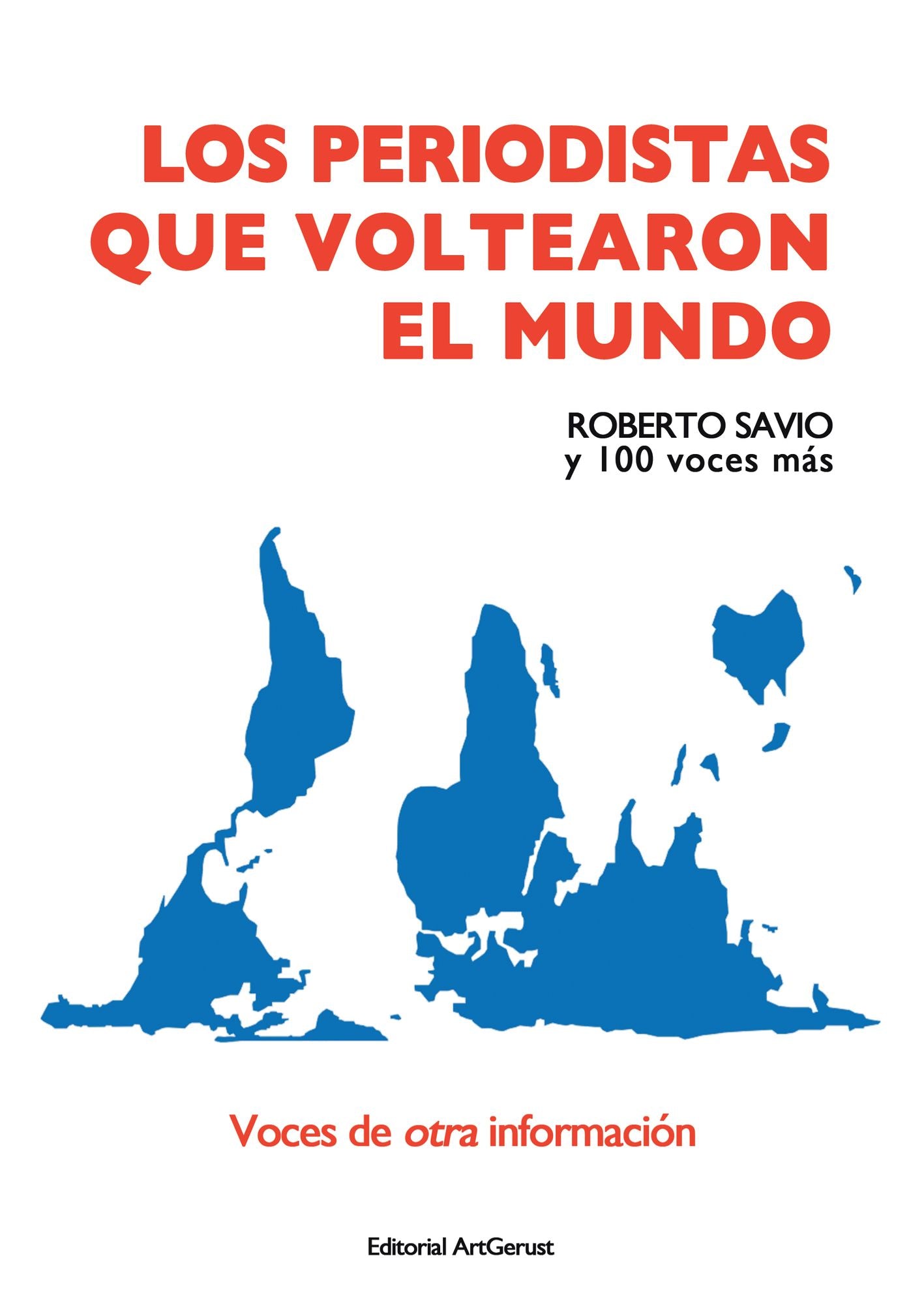 Los periodistas que voltearon el mundo voces de otra información