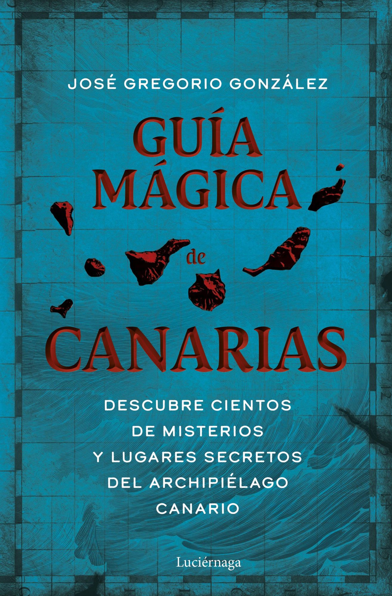 Guía mágica de Canarias: Descubre cientos de misterios y lugares secretos del archipiélago canario