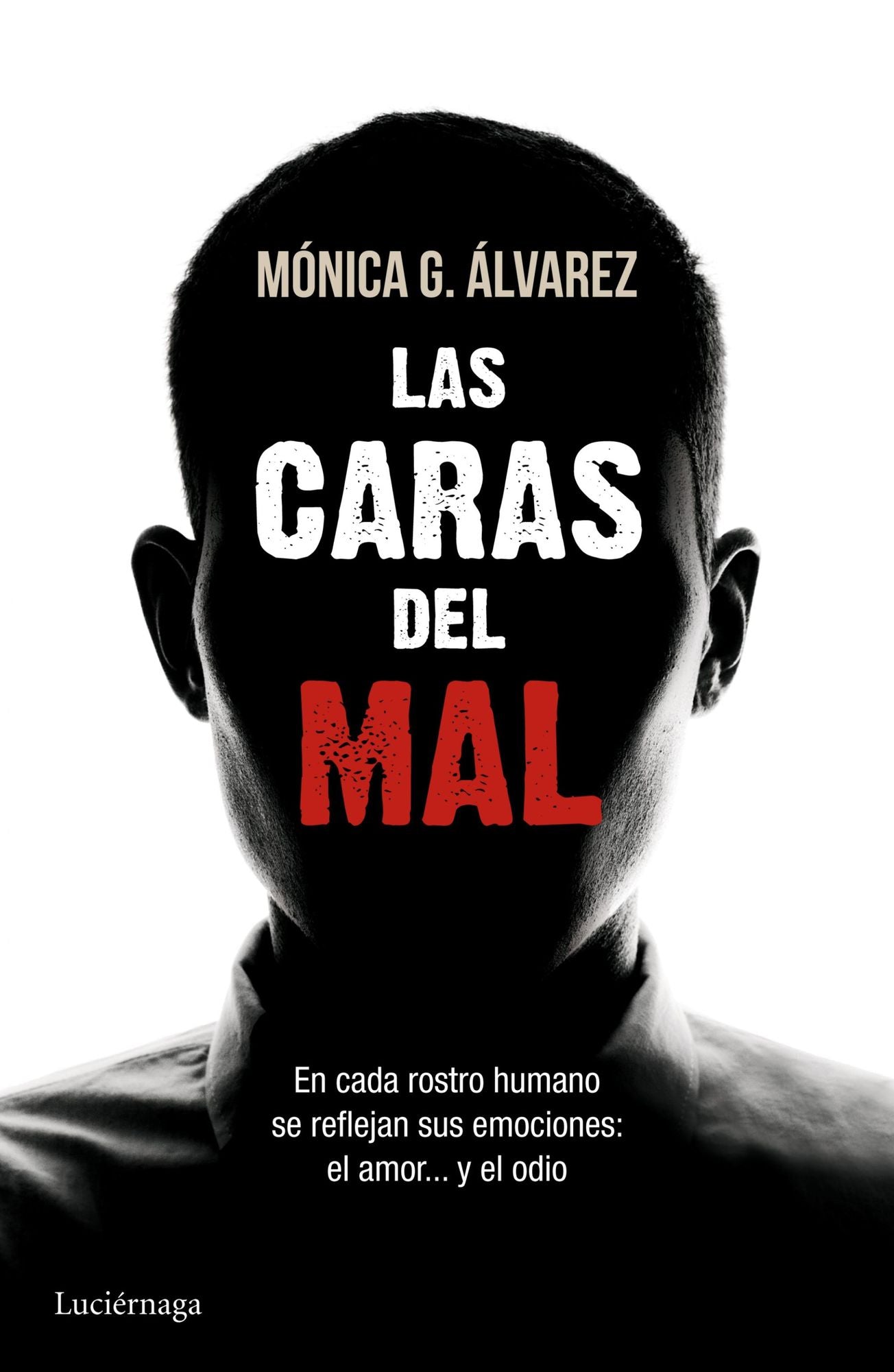 Las caras del mal: En cada rostro humano se reflejan sus emociones: el amor... y el odio