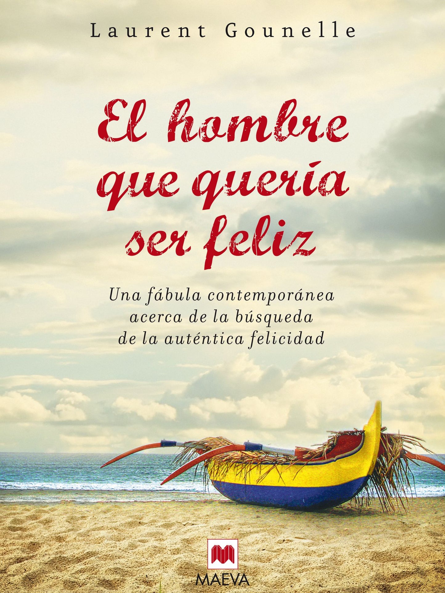 El hombre que quería ser feliz: Una fábula moderna acerca de la búsqueda de la auténtica felicidad.