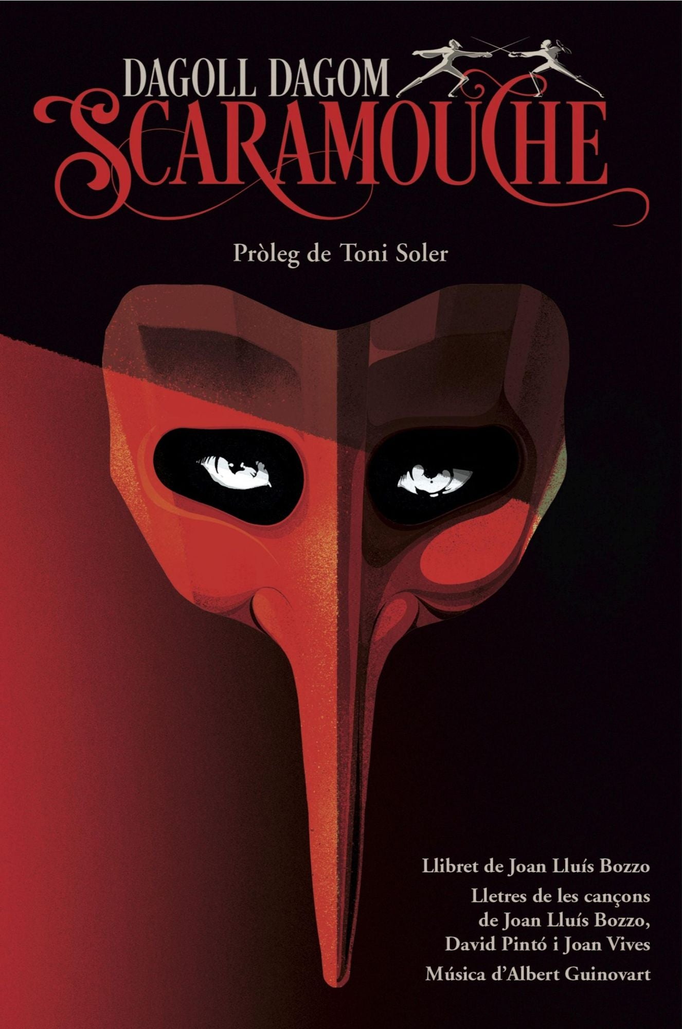 Scaramouche: Pròleg de Toni Soler. Llibret de Joan Lluís Bozzo. Lletres de les cançons de Joan Lluís Bozzo, David Pintó i Joan Vives. Música dAlbert Guinovart