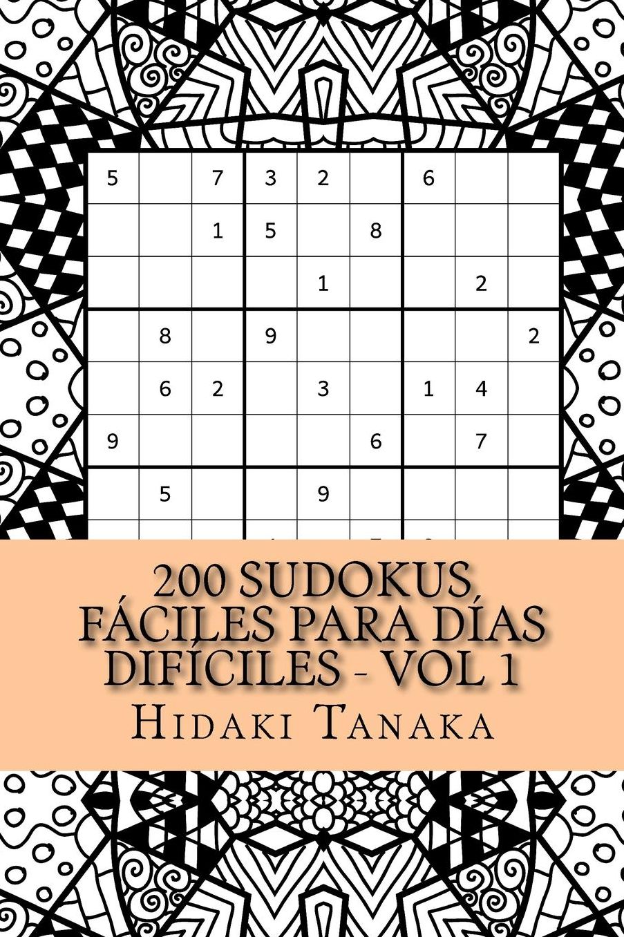 200 Sudokus Fáciles Para Días Difíciles - Vol 1: Volumen 1