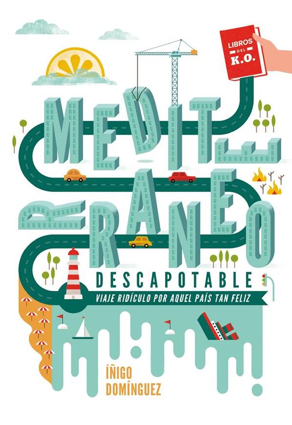 Mediterráneo descapotable: Un viaje ridículo por aquel país tan feliz