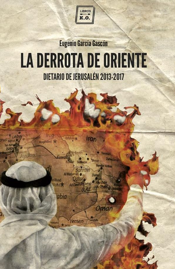 La derrota de oriente: Dietario de Jerusalén 2013-2017
