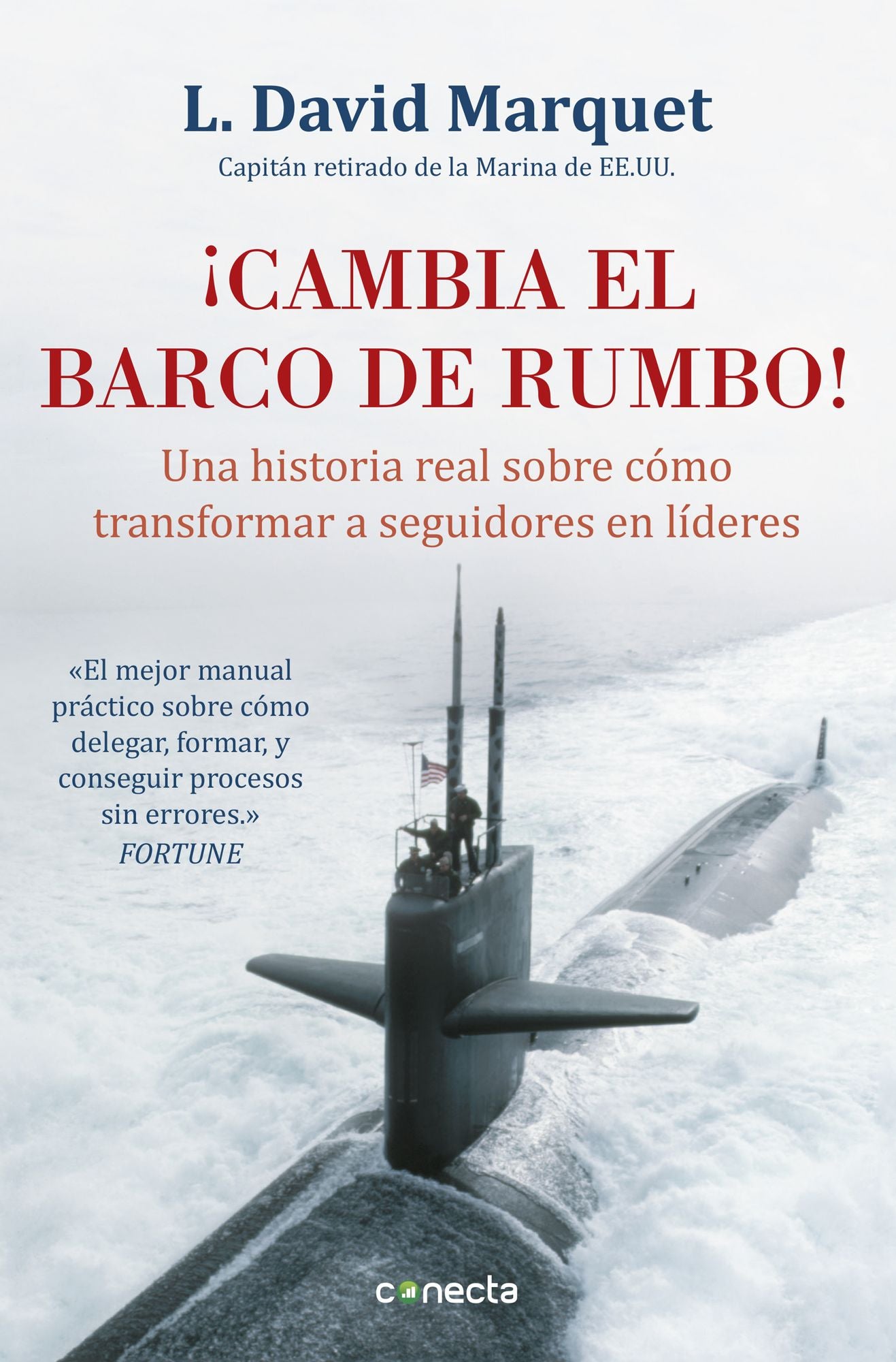 Cambia el barco de rumbo!: Una historia real sobre cómo transformar a seguidores en líderes
