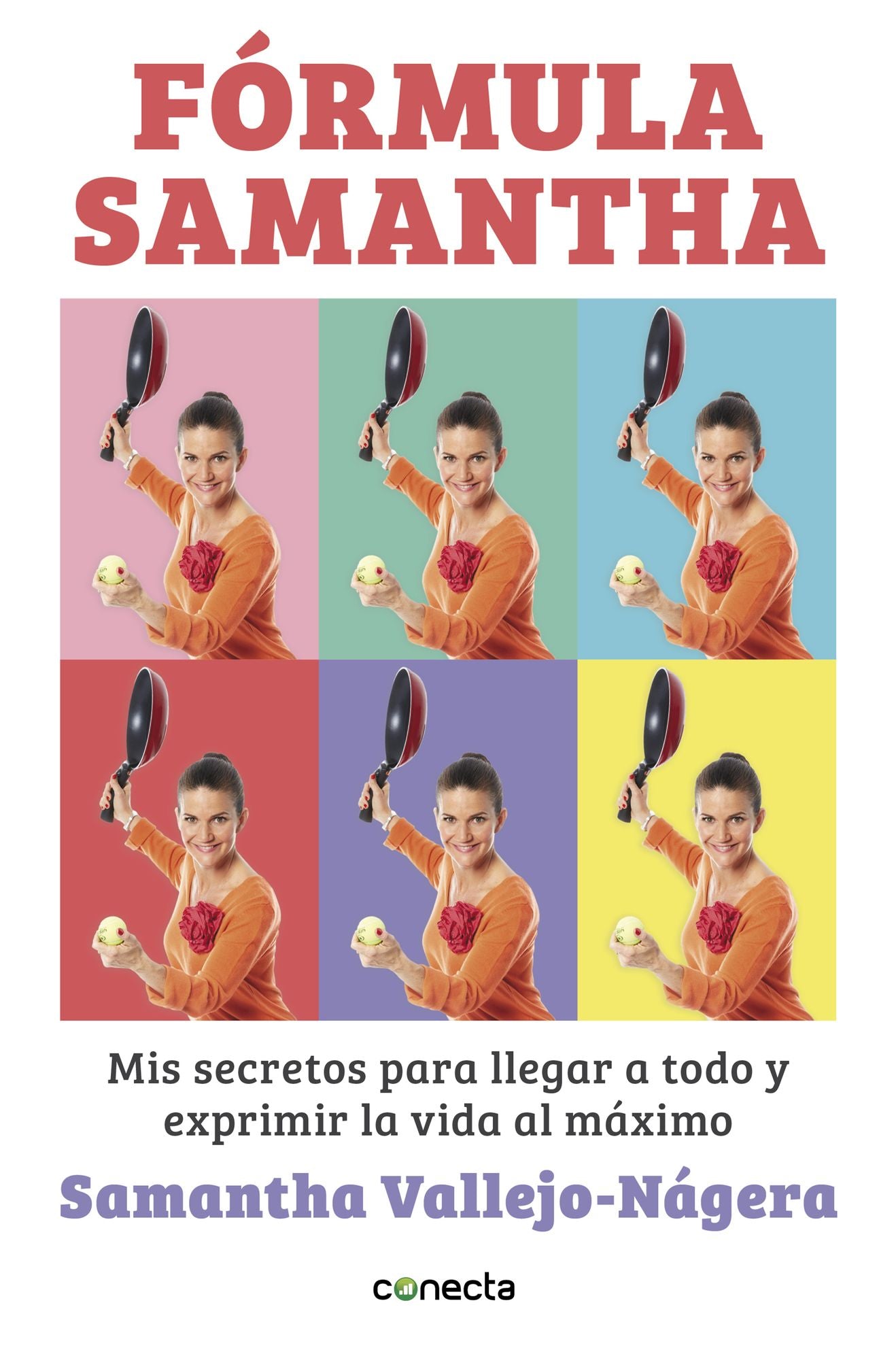 Fórmula Samantha: Mis secretos para llegar a todo y exprimir la vida al máximo