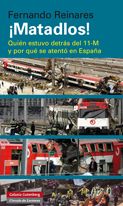 Matadlos!: Quién estuvo detrás del 11-M y por qué se atentó en España